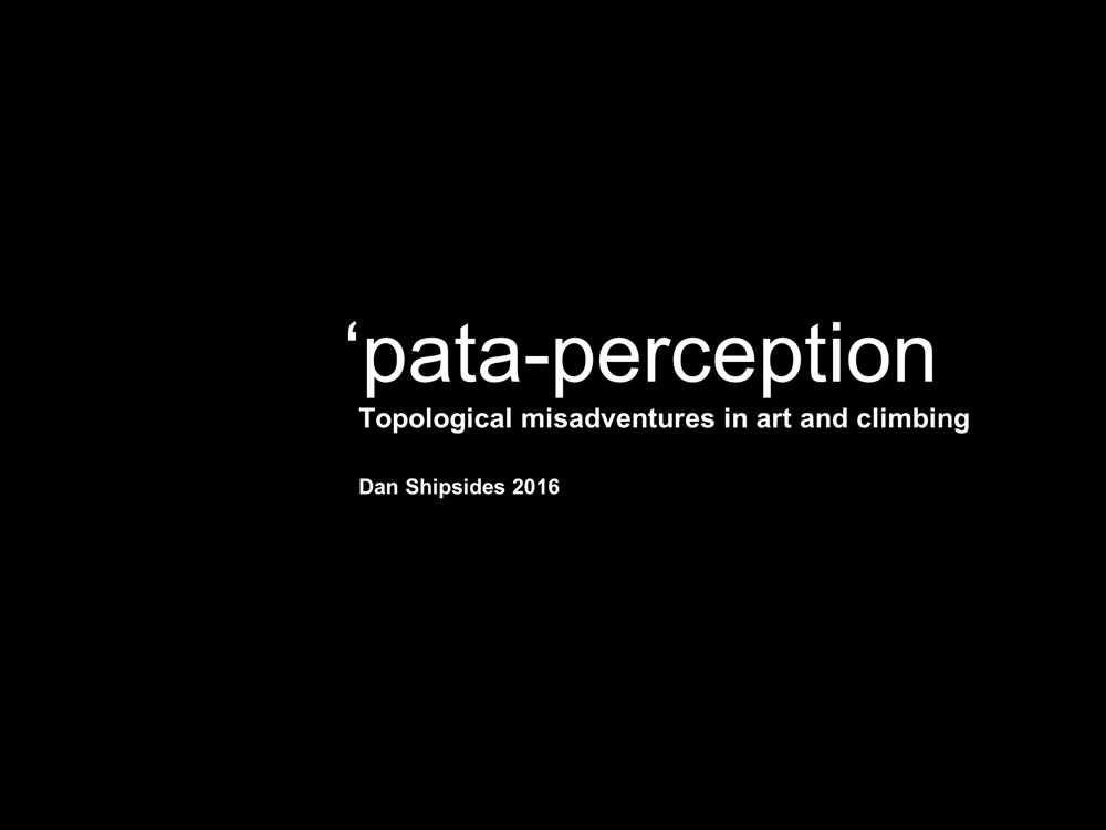 Pata-perception; Misadventures in Art and Climbing 2016 - (performative presentation)
